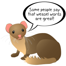 A weasel saying "Some people say that weasel words are great!"